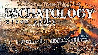 Introduction and Definitions - Steve Gregg | When Shall These Things Be? (Eschatology) Lecture 1