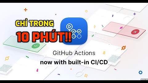 Ep01 Học làm CI/CD GitHub Actions chỉ trong 10 phút - GitHub Actions 101