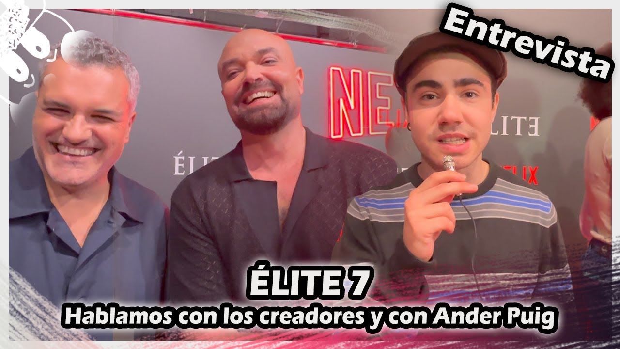 ÉLITE 7 | Hablamos con los showrunners: Carlos Montero y Jaime Vaca y con el actor Ander Puig