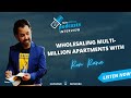 Wholesaling Mult Million Apartments With Ron Rana