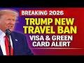 Breaking Immigration News 2026: Trump’s New Travel Ban Rules for Visa &amp; Green Card Holders”