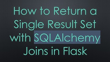 How to Return a Single Result Set with SQLAlchemy Joins in Flask