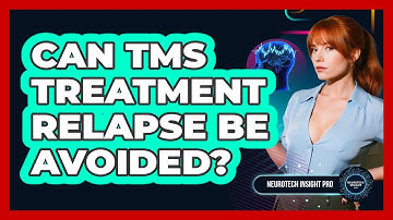 Can TMS Treatment Relapse Be Avoided? - Neurotech Insight Pro