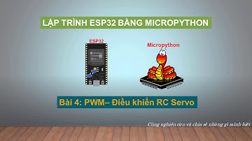 ESP32 - Micropython - Bài 4: PWM - Điều khiển RC Servo