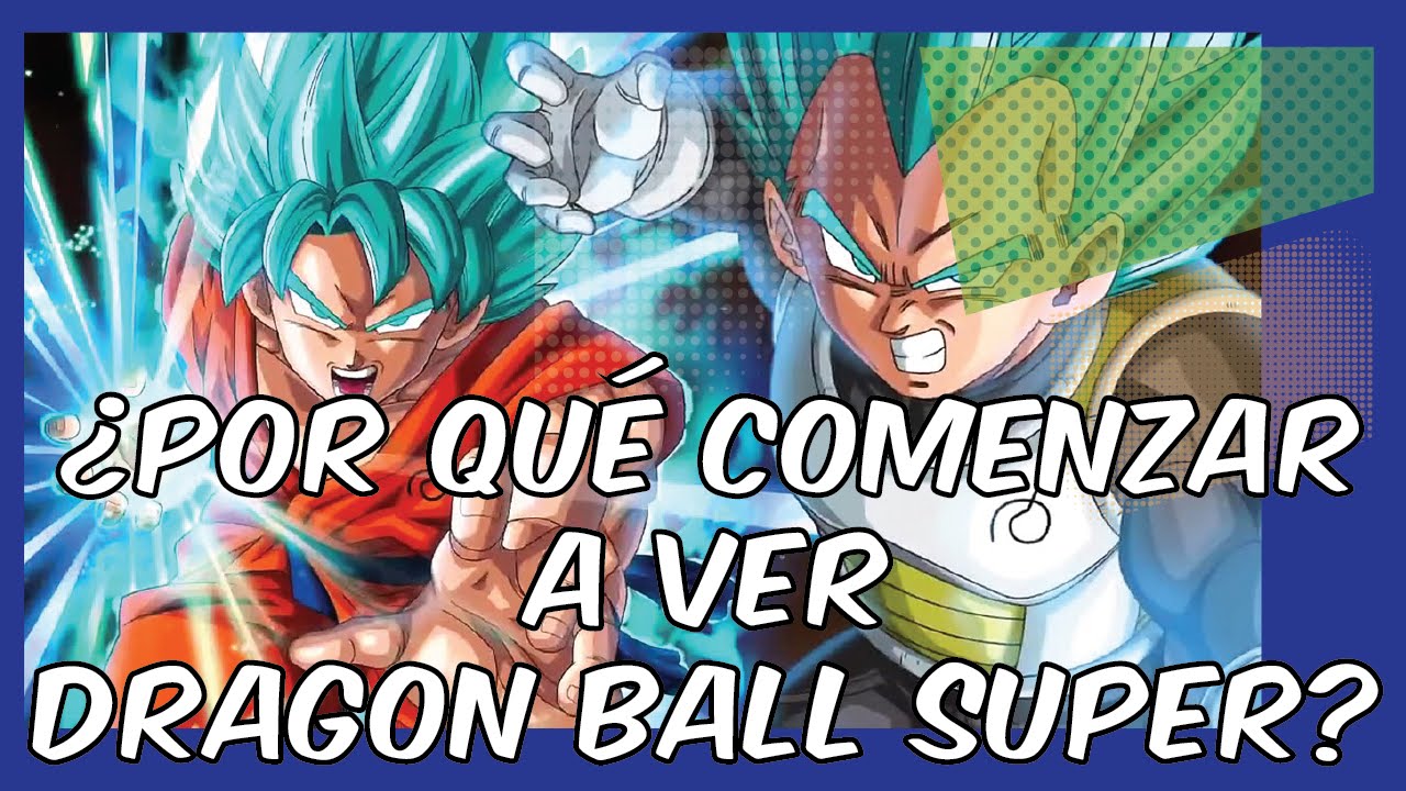  Por Qu Tienes Que Comenzar A Ver DRAGON BALL SUPER YouTube