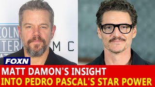 Information Matt Damon's Early Insight into Pedro Pascal's Star Power Guide