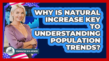 Why Is Natural Increase Key To Understanding Population Trends? - Demographic Data Answers