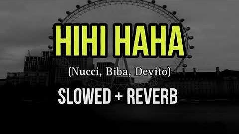 Nucci, Biba, Devito - HIHI HAHA -  Slowed + Reverb