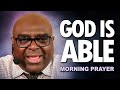 GOD IS ABLE | Morning Prayer