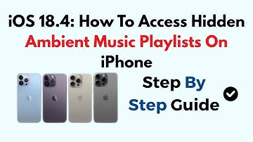 iOS 18.4: How To Access Hidden Ambient Music Playlists On iPhone
