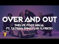 Twelve Foot Ninja - Over and Out feat. Tatiana Shmayluk (Lyrics)