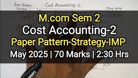 Cost Accounting-2 | Paper Pattern-Strategy-IMP | M.com Sem 2 | May 2025