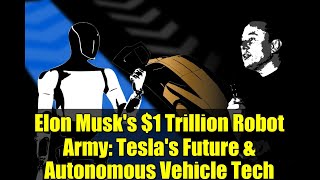 Elon Musk's $1 Trillion Robot Army: Tesla's Future & Autonomous Vehicle Tech