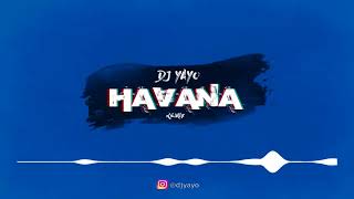 H A V A N A   DJ Yayo Remix 🔥