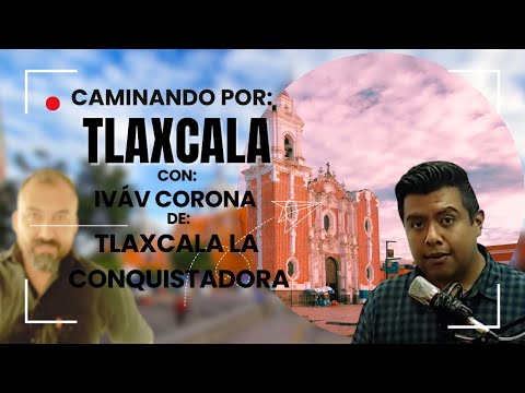 Walking through Tlaxcala La Conquistadora