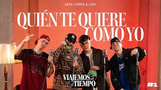 MAX CARRA & LIRA l VIAJEMOS EN EL TIEMPO #1 - Quien Te Quiere Como Yo