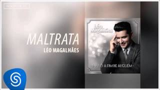 Léo Magalhães - Maltrata (Eu Tô A Fim de Alguém) [Áudio Oficial]
