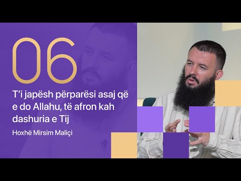 06. T’i japësh përparësi asaj që e do Allahu, të afron kah dashuria e Tij - Hoxhë Mirsim Maliçi