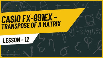 How to find Transpose of a Matrix using a Casio FX-991EX CLASSWIZ calculator