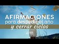 AFIRMACIONES PARA DESPEDIR EL AÑO Y CERRAR CICLOS