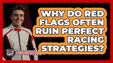 Why Do Red Flags Often Ruin Perfect Racing Strategies? - The Racing Xpert