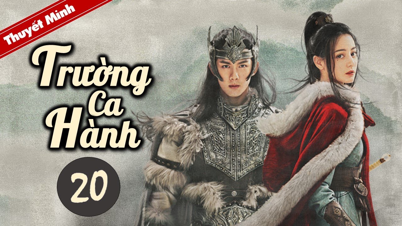 TRƯỜNG CA HÀNH - Tập 20 [Thuyết Minh] Siêu Phẩm Cổ Trang Hay Nhất 2021 | Địch Lệ Nhiệt Ba - Ngô Lỗi