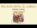 Pierre chne  une cole pleine de couleurs  chanson pour enfants