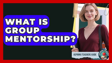 What Is Group Mentorship? - Aspiring Teacher Guide