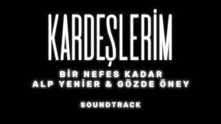 Kardeşlerim - Bir Nefes Kadar | Alp Yenier&Gözde Öney (Original Soundtrack)