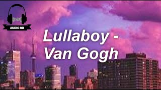 Lullaboy - Van Gogh (8D AUDIO , LYRICS)