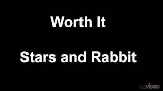 Video thumbnail of "Worth it - Stars and Rabbit & Lyric"