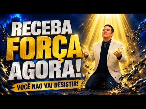 RECEBA FORÇA AGORA