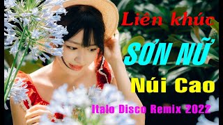 Liên khúc " SƠN NỮ NÚI CAO " -  Italo Disco Remix 2022
