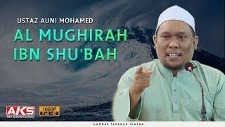 119 | Al Mughirah ibn Shu'bah | Ustaz Auni Mohamed | Mac 2018