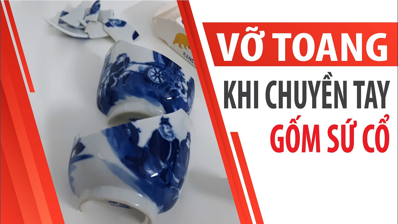 😱 VỠ TOANG khi chuyền tay Gốm Sứ Cổ 💥