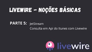 Laravel Livewire - Noções Básicas - Parte 5 - API ITUNES #laravel #livewire #jetstream