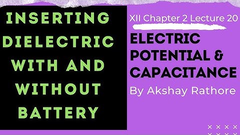 Dielectric Inserted with Battery connected or removed | 12th Chapter 2 Lecture 20