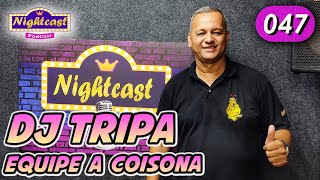 047 Dj Tripa A Coisona - Nightcast Podcast