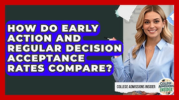 How Do Early Action And Regular Decision Acceptance Rates Compare? - College Admissions Insider