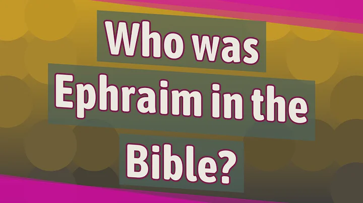 Who was Ephraim in the Bible?