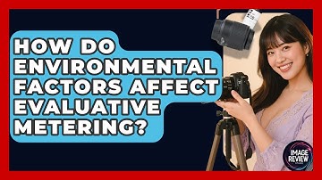 How Do Environmental Factors Affect Evaluative Metering? - Image Review Studio