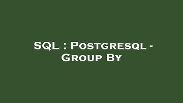 SQL : Postgresql - Group By