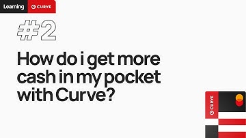 Learning Curve #2: How do i get more cash in my pocket with Curve?