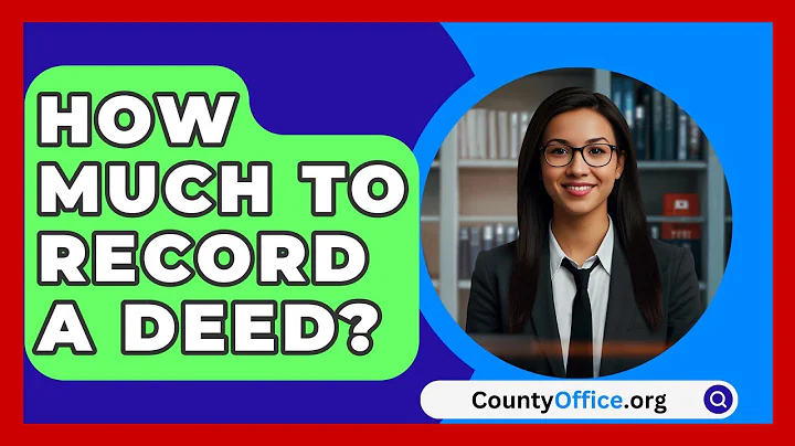 How Much To Record A Deed? - CountyOffice.org