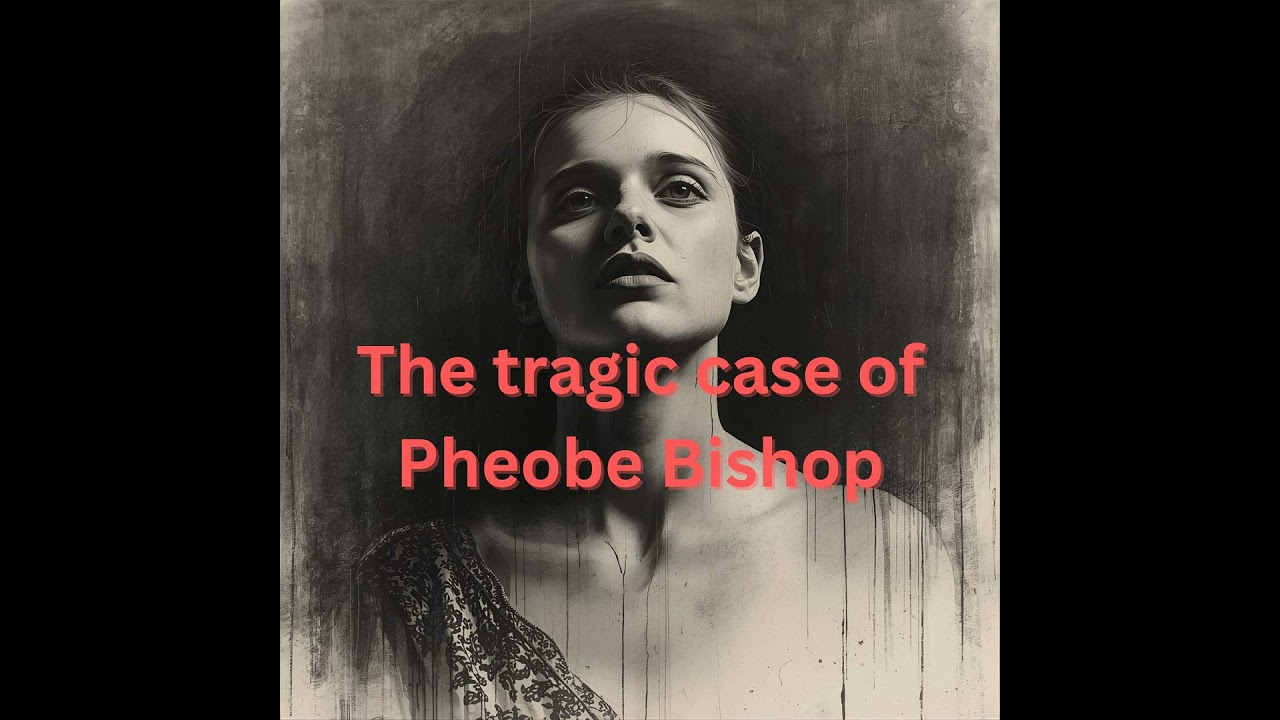 The tragic disappearance and murder of 17-year-old Pheobe Bishop