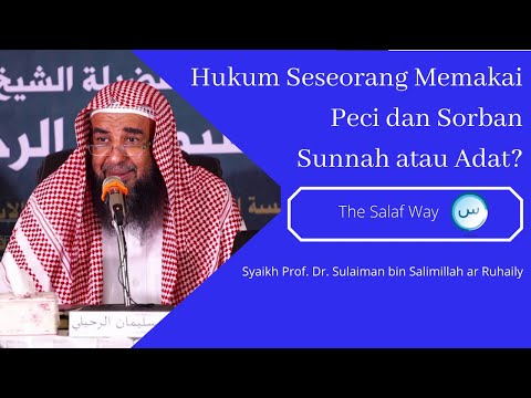 Hukum Memakai Peci x Sorban, Sunnah Atau Adat - Syaikh Prof. Dr. Sulaiman Ar Ruhaily