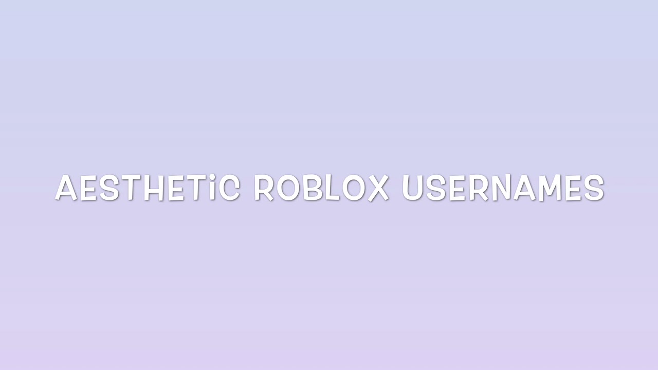 Aesthetic Roblox Usernames 2020 List