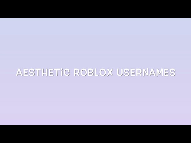 good aesthetic roblox usernames 2018