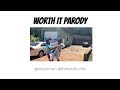 Worth It Parody