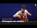 Comment faire une attaque en revers, avec Tristan Flore | Tennis de Table